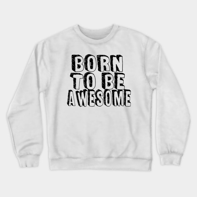 Born to be awesome Crewneck Sweatshirt by Tee-ps-shirt